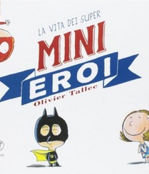 La vita dei super mini eroi, Olivier Tallec, Edizioni Clichy, 8.90 € (edizione tascabile)